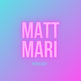 Matt & Mari Podcast